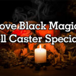 How to find the right Black magic specialist spell caster astrologer